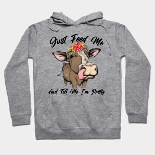 Just Feed Me And Tell Me I'm Pretty Cow Farmer Funny Gift Hoodie